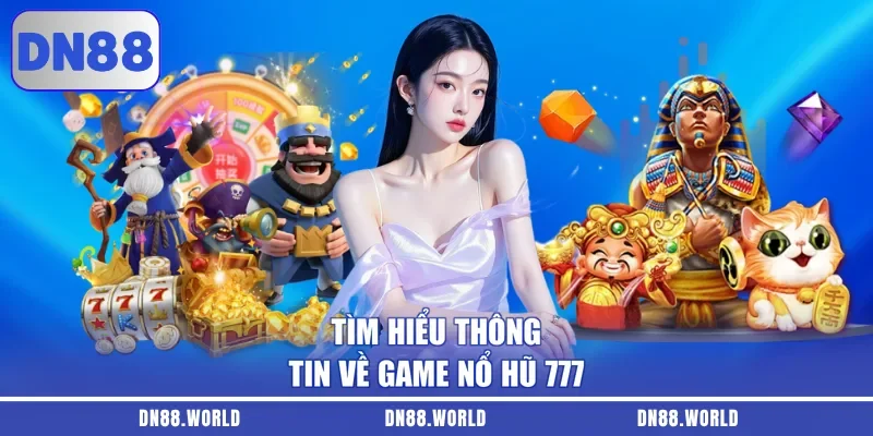 Tìm hiểu thông tin về game nổ hũ 777